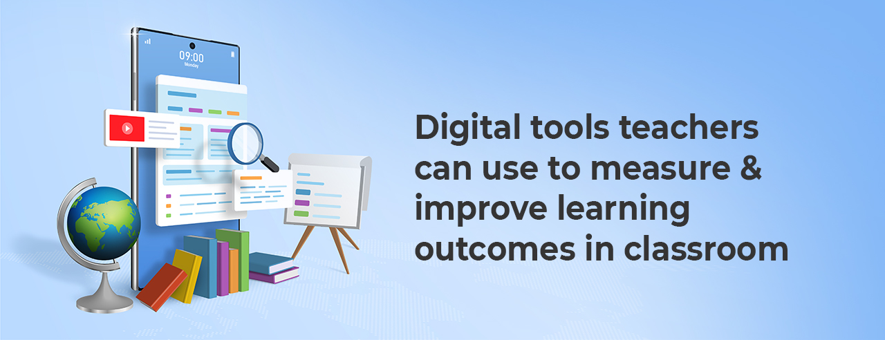 Digital Tools to Teachers can use to measure and improve learning outcomes in children