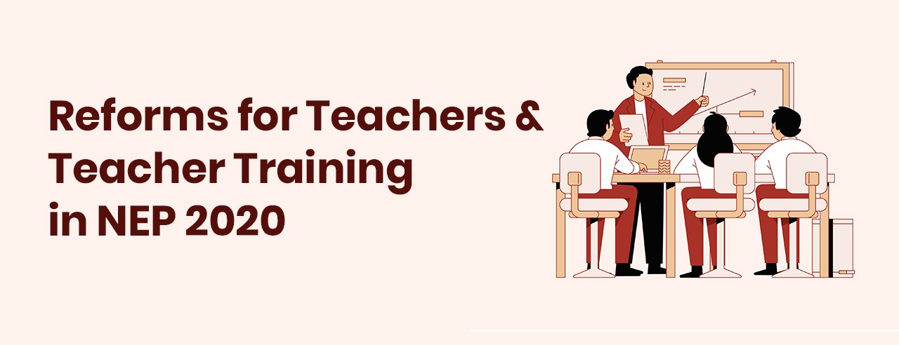 Reforms for Teachers & Teacher Training in NEP 2020