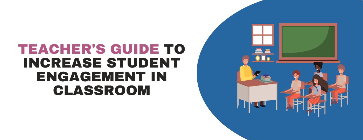 Teacher’s Guide To Increase Student Engagement in Classroom